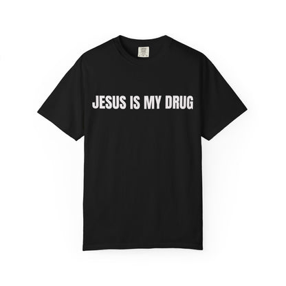 Jesus Is My Drug Tee!